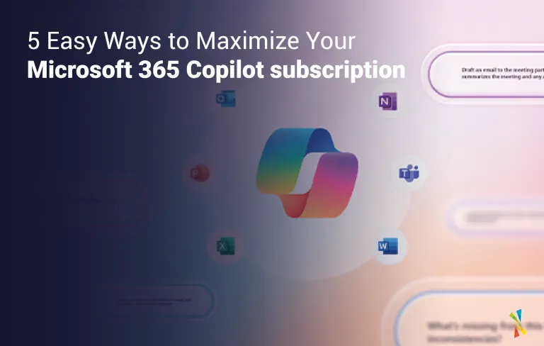 5 Easy Ways to Maximize Your Microsoft 365 Copilot Subscription