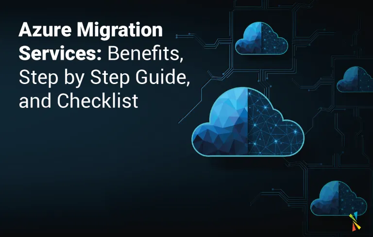 Azure Migration Services: Benefits, Step-by-Step Guide, and Checklist