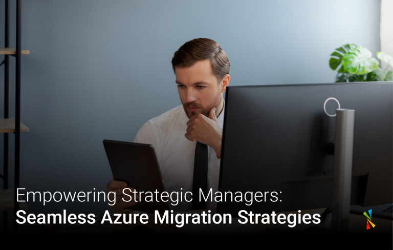 Empowering Strategic Managers: Seamless Azure Migration Strategies