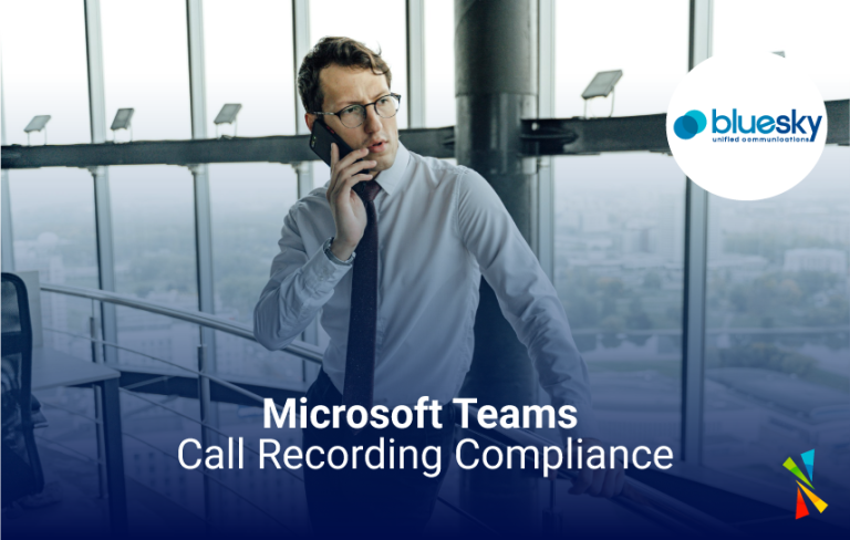 Microsoft Teams Call Recording Compliance - BlueSky UC