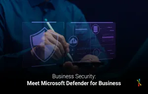 Business Security: Meet Microsoft Defender for Business