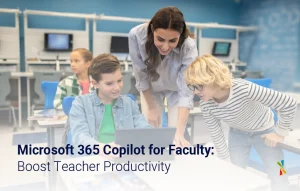 Microsoft 365 Copilot for Faculty: Boost Teacher Productivity