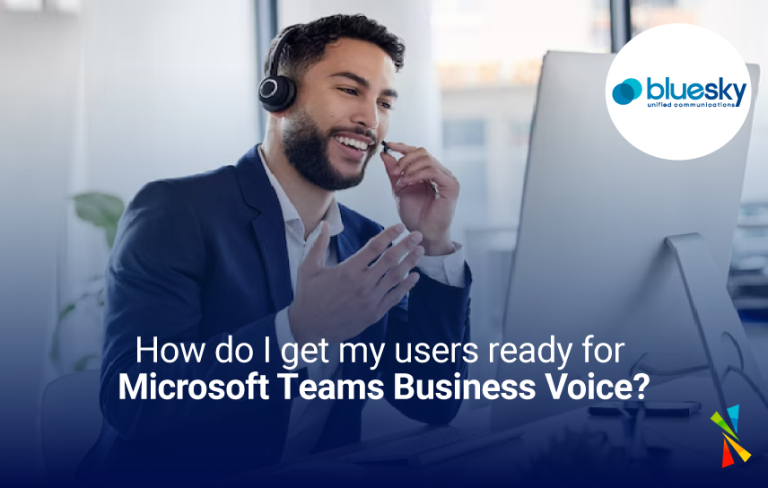 How do I get my users ready for Microsoft Teams Business Voice? - BlueSky UC