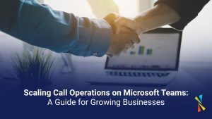 Scaling Call Operations on Microsoft Teams: A Guide for Growing Businesses blog